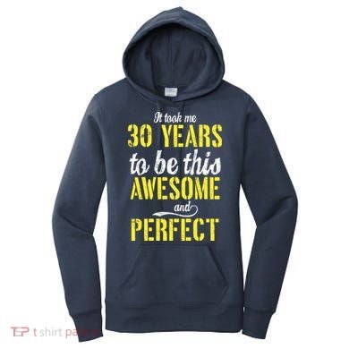 Took Me 30 Years To Be This Awesome And Perfect Women's Hoodie