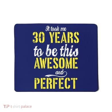 Took Me 30 Years To Be This Awesome And Perfect Mousepad