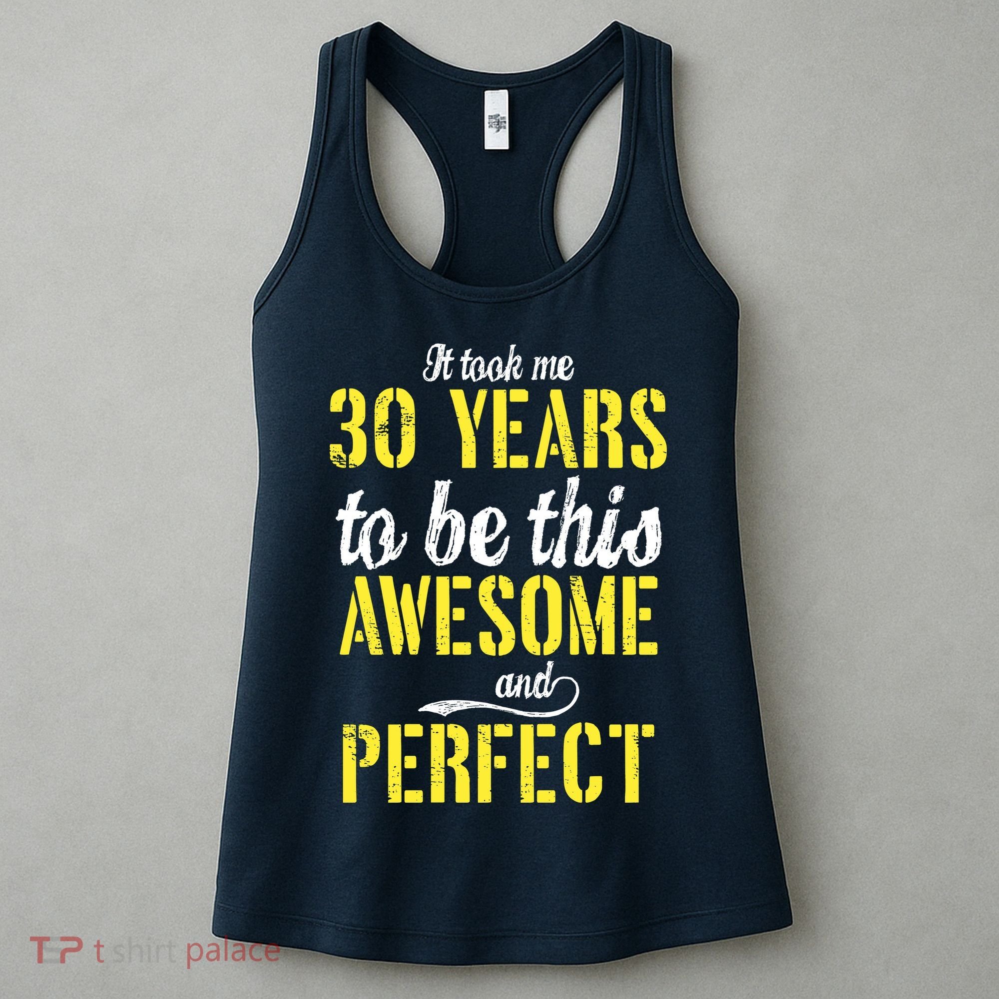 Took Me 30 Years To Be This Awesome And Perfect Women's Tank Top