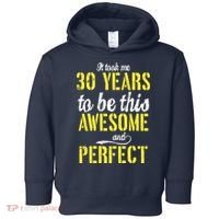 Took Me 30 Years To Be This Awesome And Perfect Toddler Hoodie thumb 0