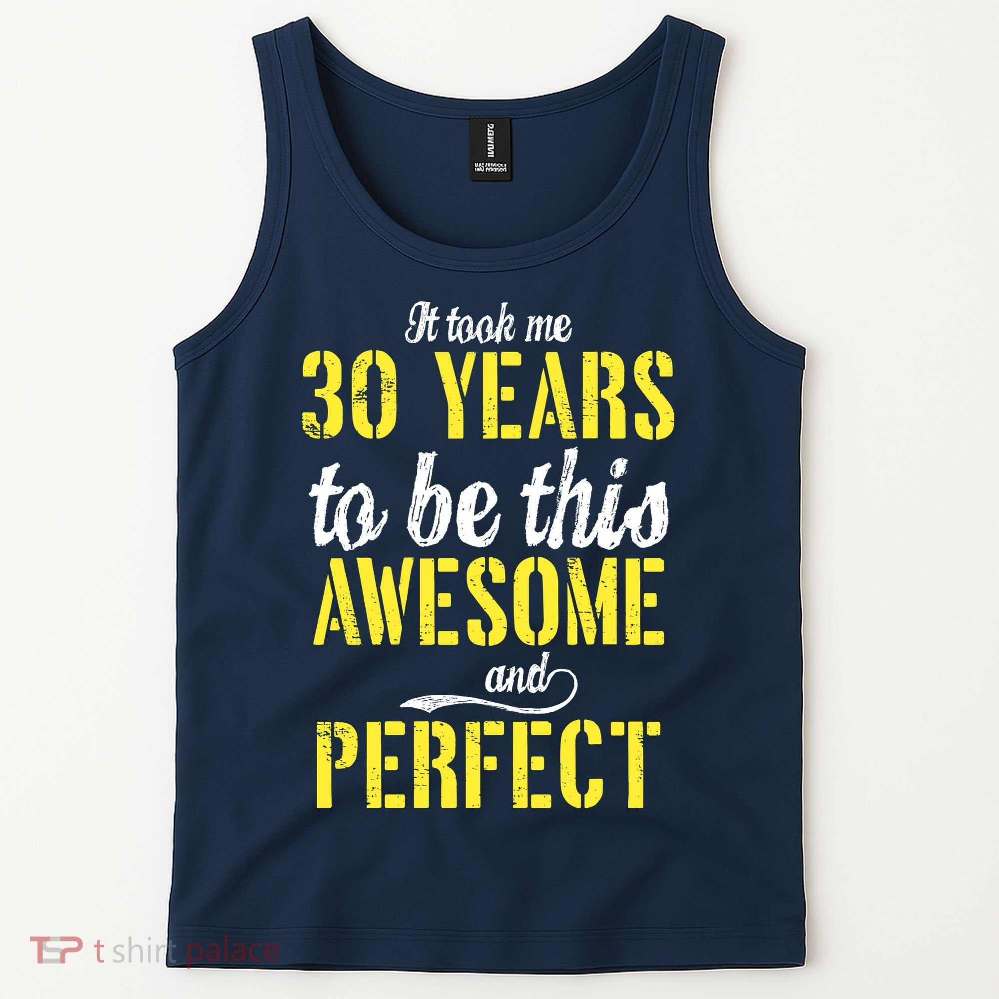Took Me 30 Years To Be This Awesome And Perfect Tank Top