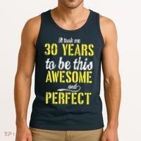 Took Me 30 Years To Be This Awesome And Perfect Tank Top thumb 3