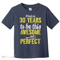 Took Me 30 Years To Be This Awesome And Perfect Toddler T-Shirt thumb 0
