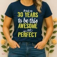 Took Me 30 Years To Be This Awesome And Perfect Women's T-Shirt thumb 2