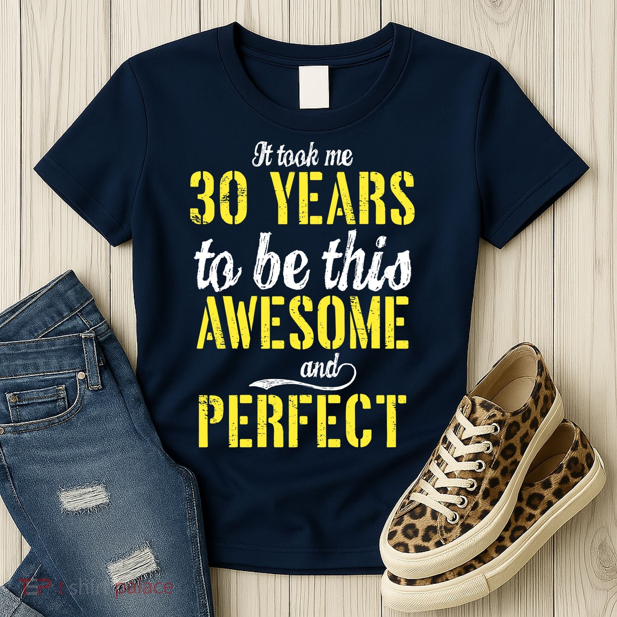 Took Me 30 Years To Be This Awesome And Perfect Women's T-Shirt