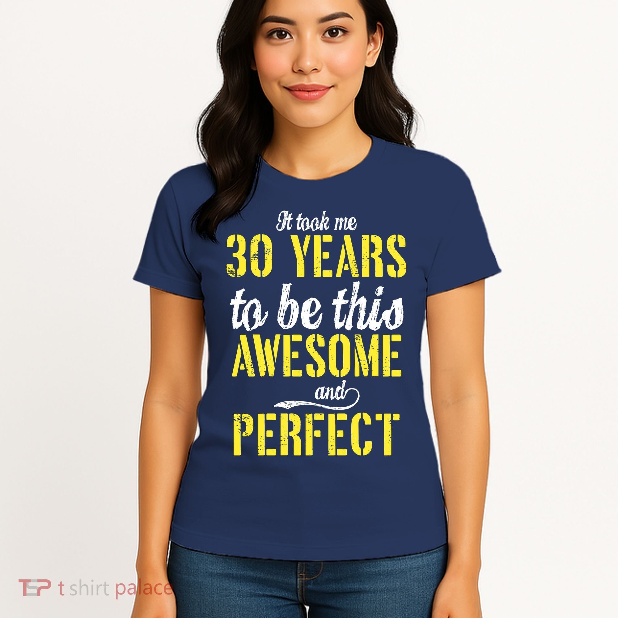Took Me 30 Years To Be This Awesome And Perfect Women's T-Shirt
