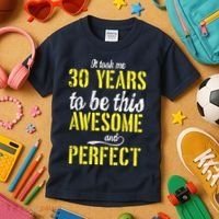Took Me 30 Years To Be This Awesome And Perfect Kids T-Shirt thumb 3