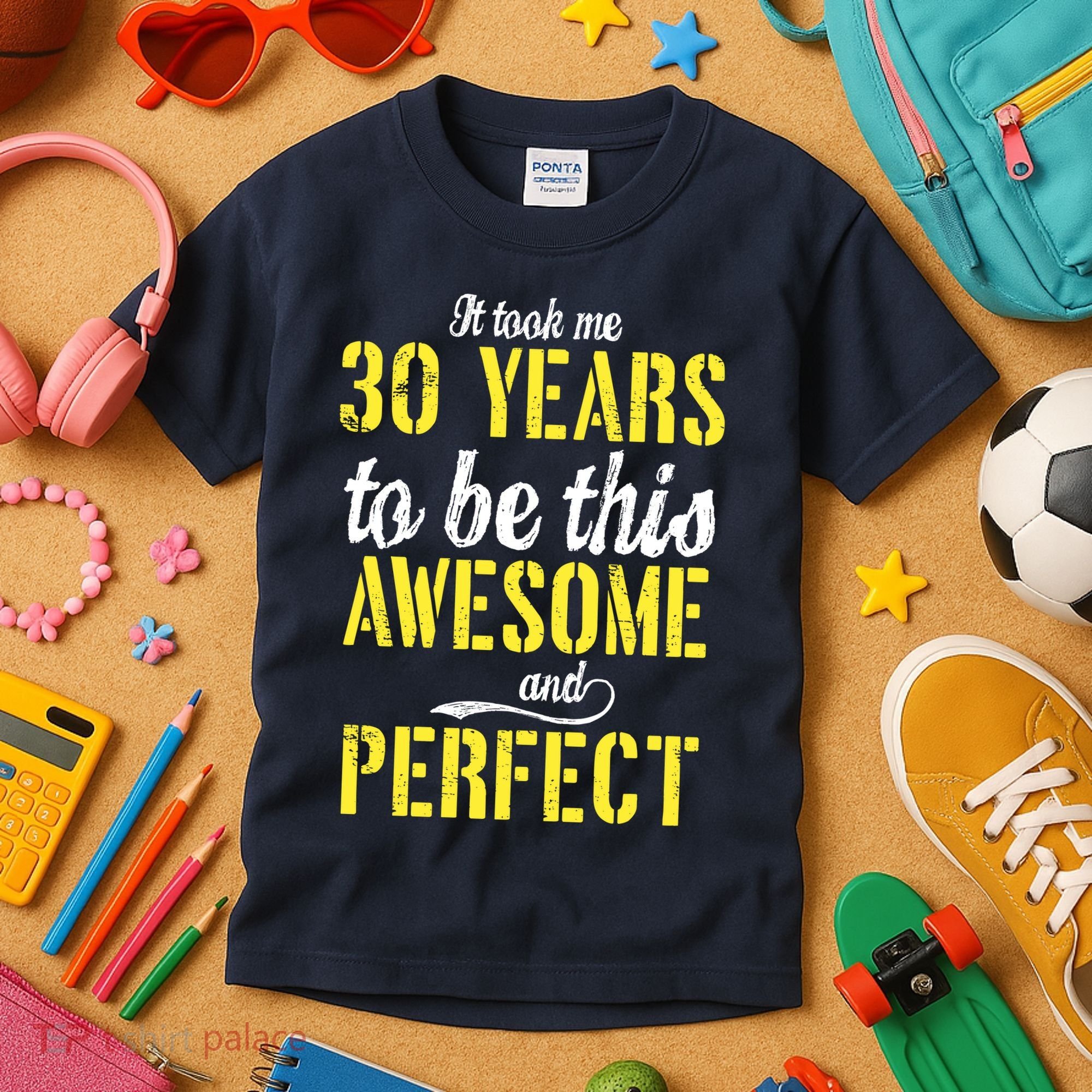 Took Me 30 Years To Be This Awesome And Perfect Kids T-Shirt