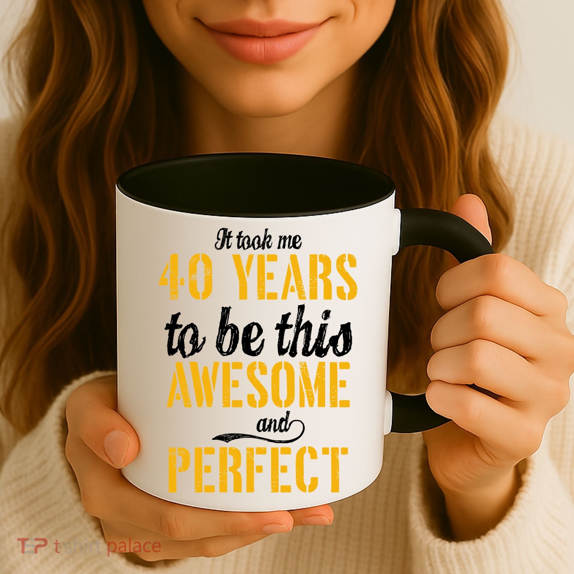 Took Me 40 Years To Be This Awesome And Perfect Coffee Mug