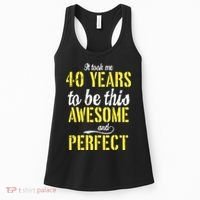 Took Me 40 Years To Be This Awesome And Perfect Women's Tank Top thumb 0