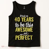Took Me 40 Years To Be This Awesome And Perfect Tank Top thumb 2