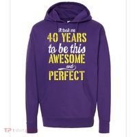 Took Me 40 Years To Be This Awesome And Perfect Hoodie thumb 0
