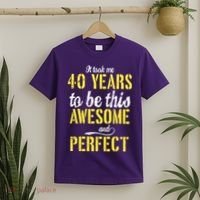 Took Me 40 Years To Be This Awesome And Perfect T-Shirt thumb 2