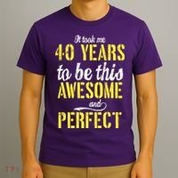 Took Me 40 Years To Be This Awesome And Perfect T-Shirt thumb 3