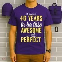 Took Me 40 Years To Be This Awesome And Perfect T-Shirt thumb 6