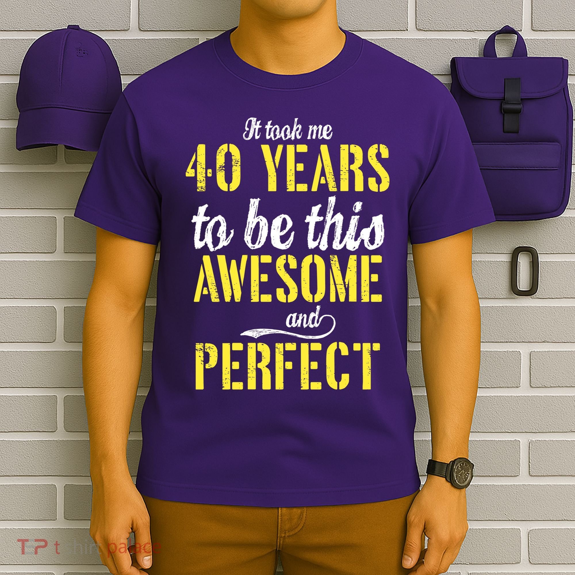 Took Me 40 Years To Be This Awesome And Perfect T-Shirt