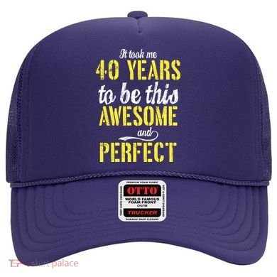Took Me 40 Years To Be This Awesome And Perfect Hat