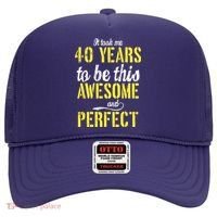Took Me 40 Years To Be This Awesome And Perfect Hat thumb 0