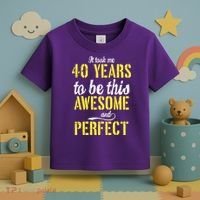Took Me 40 Years To Be This Awesome And Perfect Toddler T-Shirt thumb 3