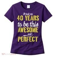 Took Me 40 Years To Be This Awesome And Perfect Women's T-Shirt thumb 0