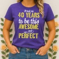 Took Me 40 Years To Be This Awesome And Perfect Women's T-Shirt thumb 2