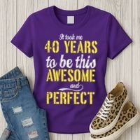 Took Me 40 Years To Be This Awesome And Perfect Women's T-Shirt thumb 3
