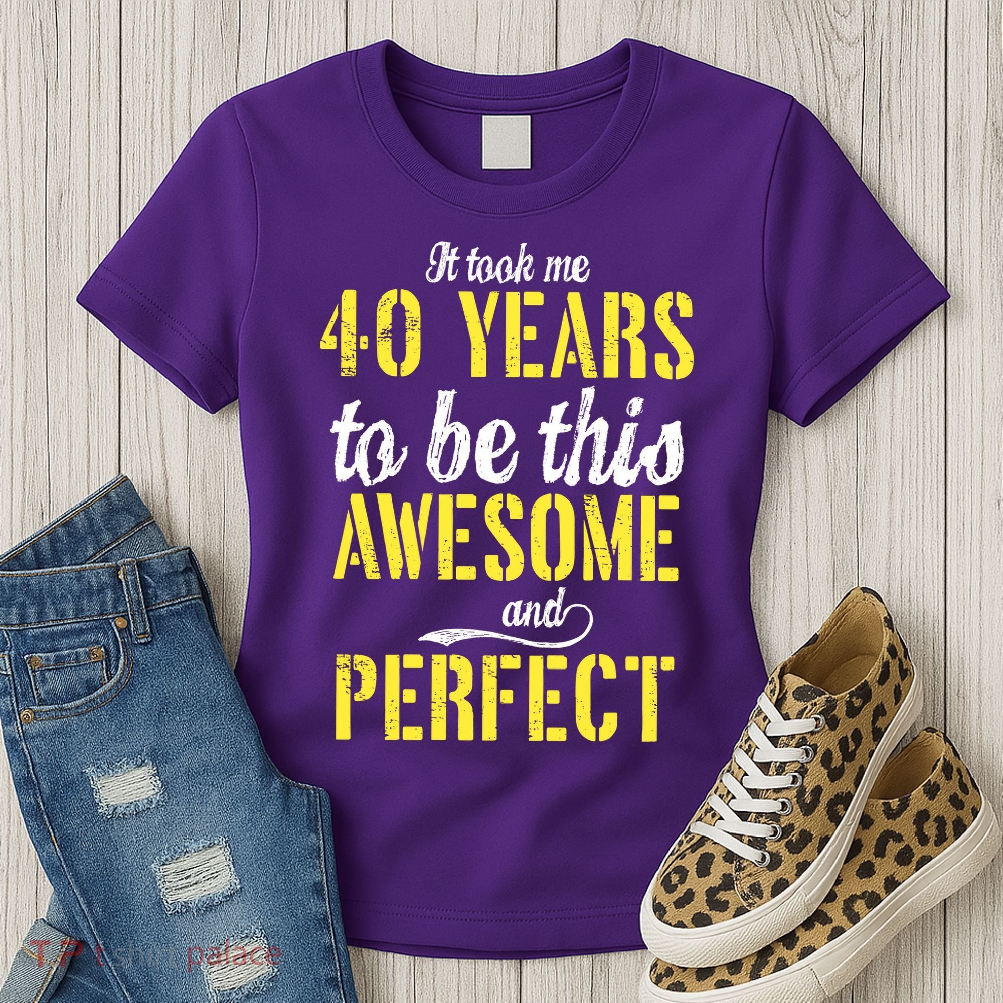 Took Me 40 Years To Be This Awesome And Perfect Women's T-Shirt