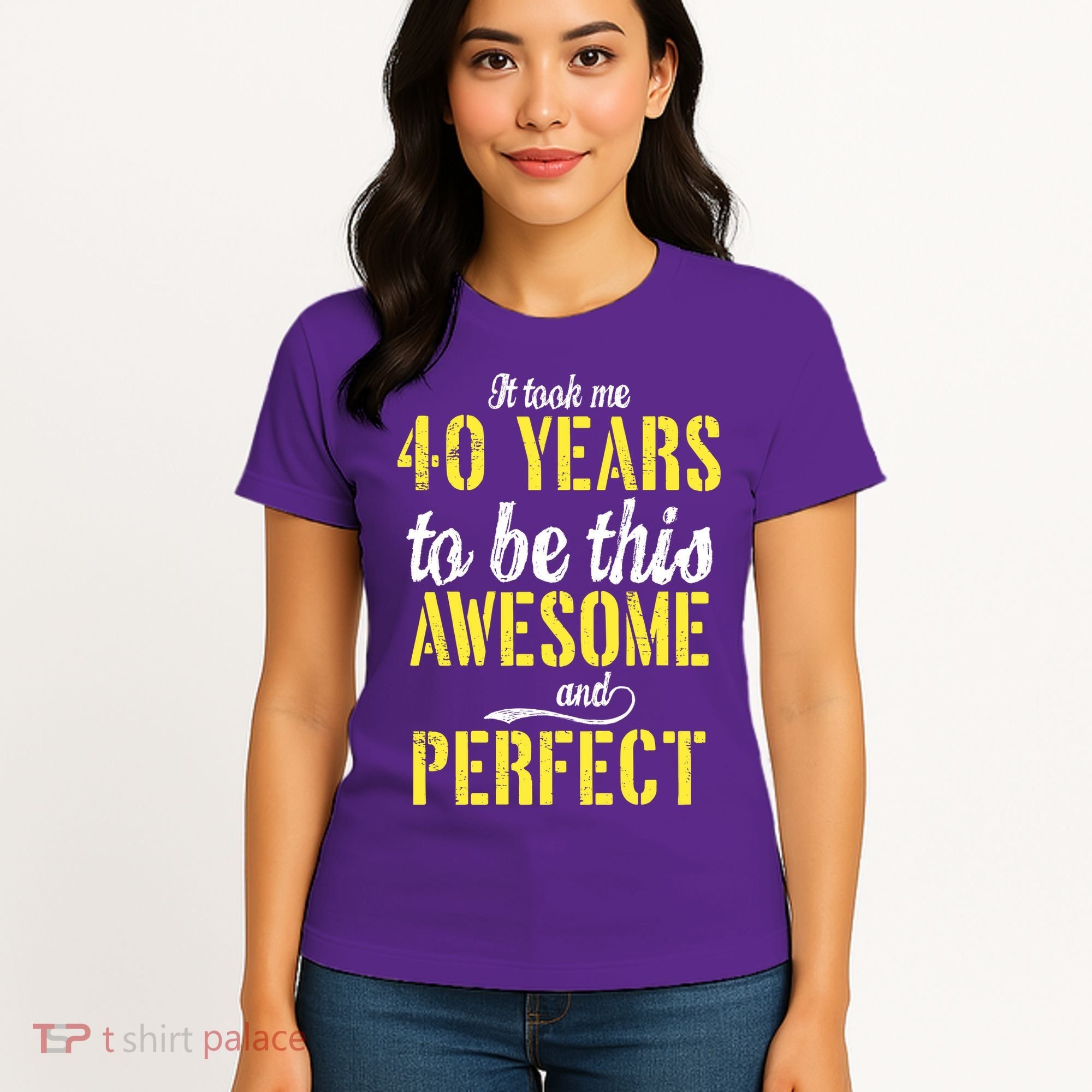 Took Me 40 Years To Be This Awesome And Perfect Women's T-Shirt