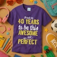Took Me 40 Years To Be This Awesome And Perfect Kids T-Shirt thumb 3