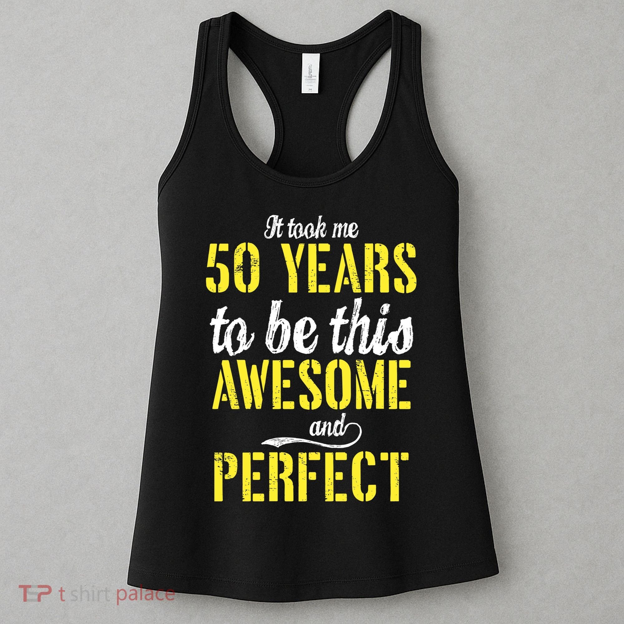 Took Me 50 Years To Be This Awesome And Perfect Women's Tank Top