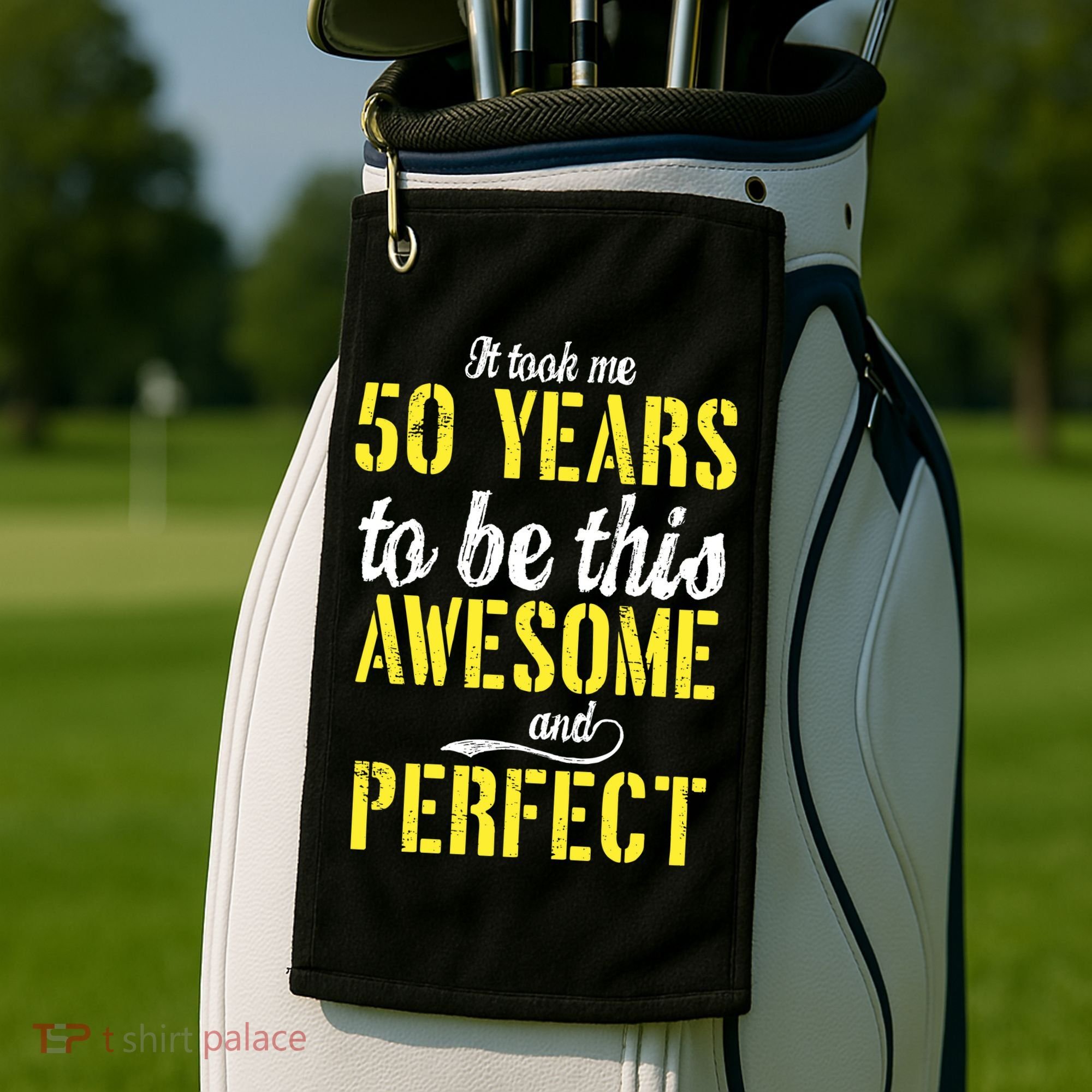 Took Me 50 Years To Be This Awesome And Perfect Golf Towel