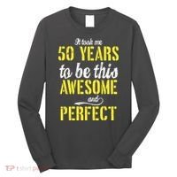 Took Me 50 Years To Be This Awesome And Perfect Long Sleeve Shirt thumb 0