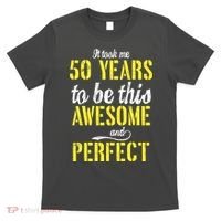 Took Me 50 Years To Be This Awesome And Perfect T-Shirt thumb 0