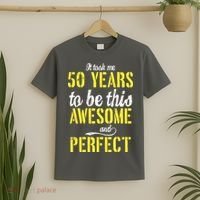Took Me 50 Years To Be This Awesome And Perfect T-Shirt thumb 2