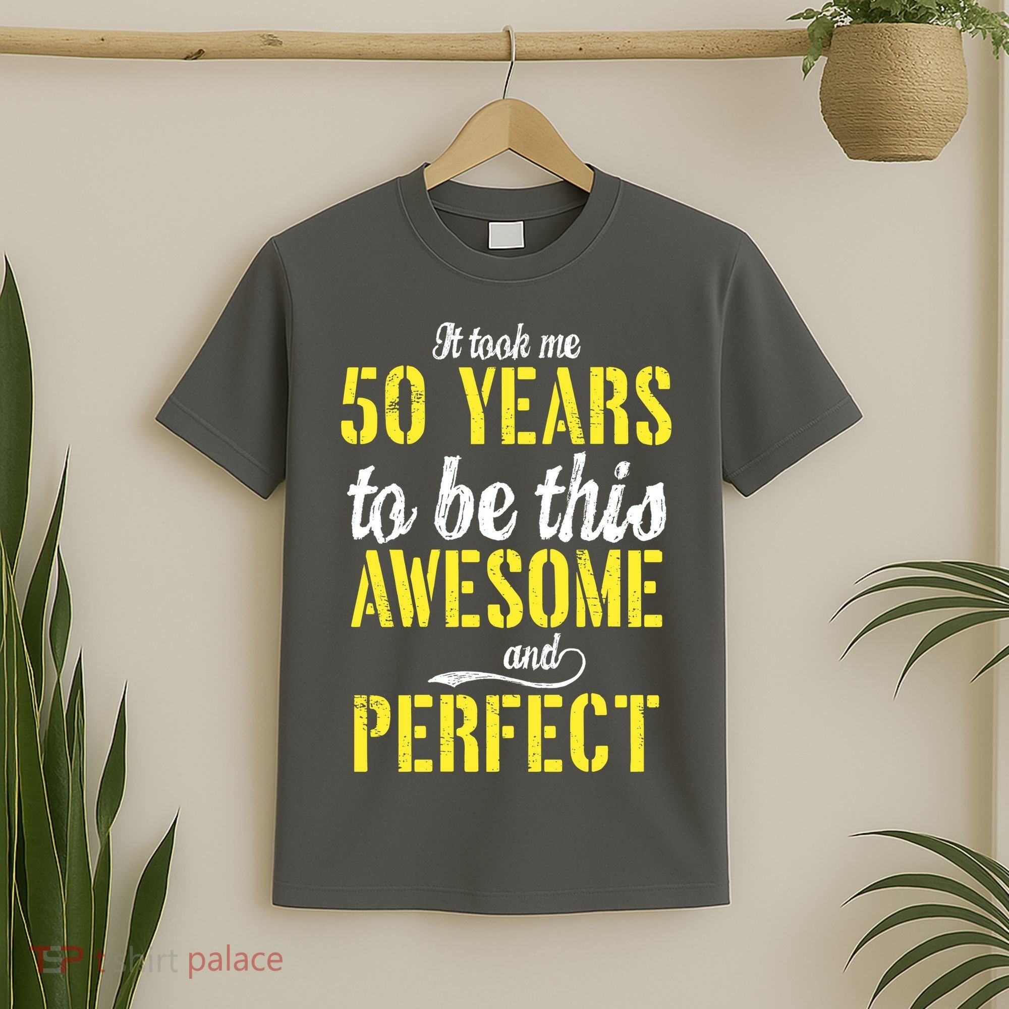 Took Me 50 Years To Be This Awesome And Perfect T-Shirt
