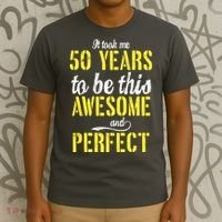 Took Me 50 Years To Be This Awesome And Perfect T-Shirt thumb 3