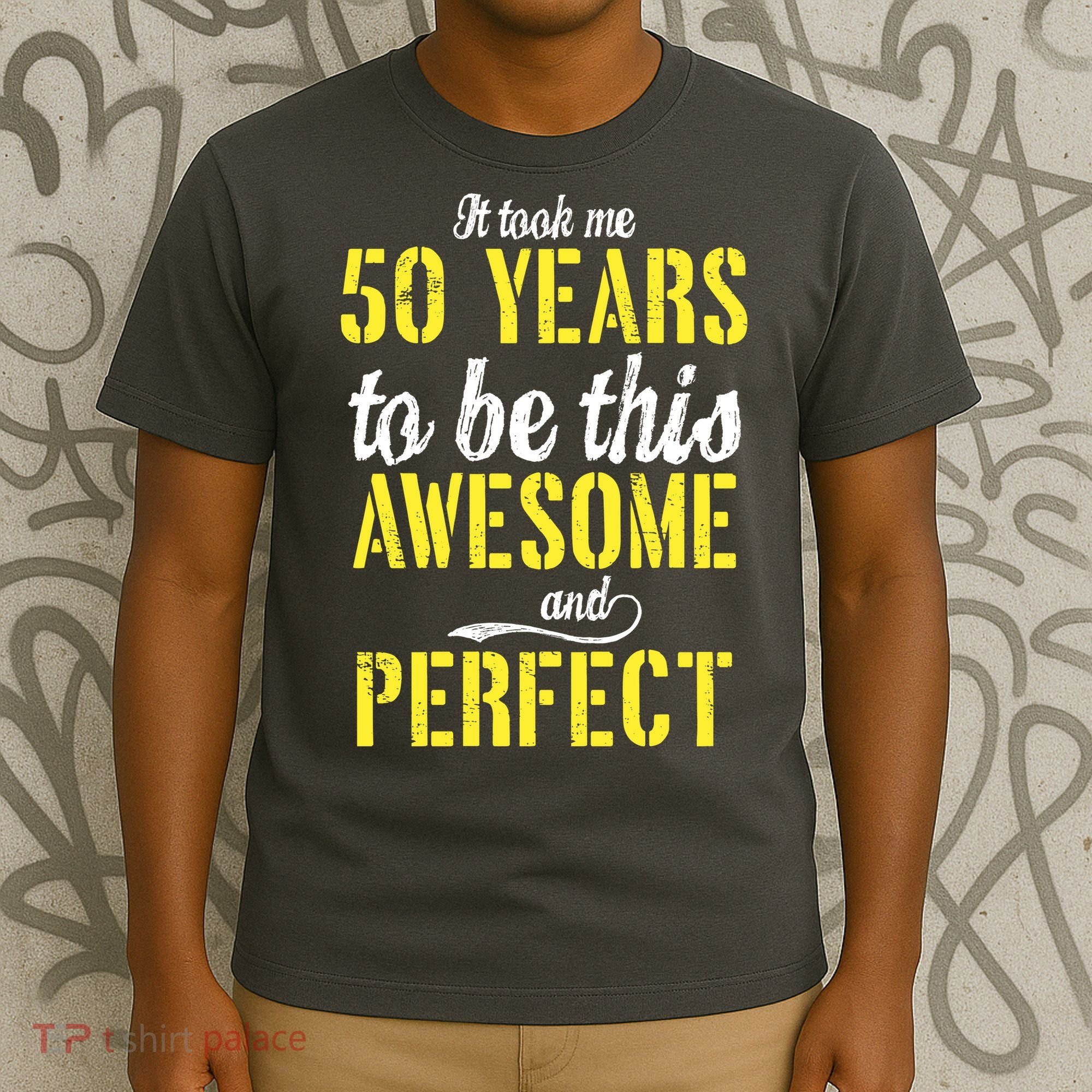 Took Me 50 Years To Be This Awesome And Perfect T-Shirt