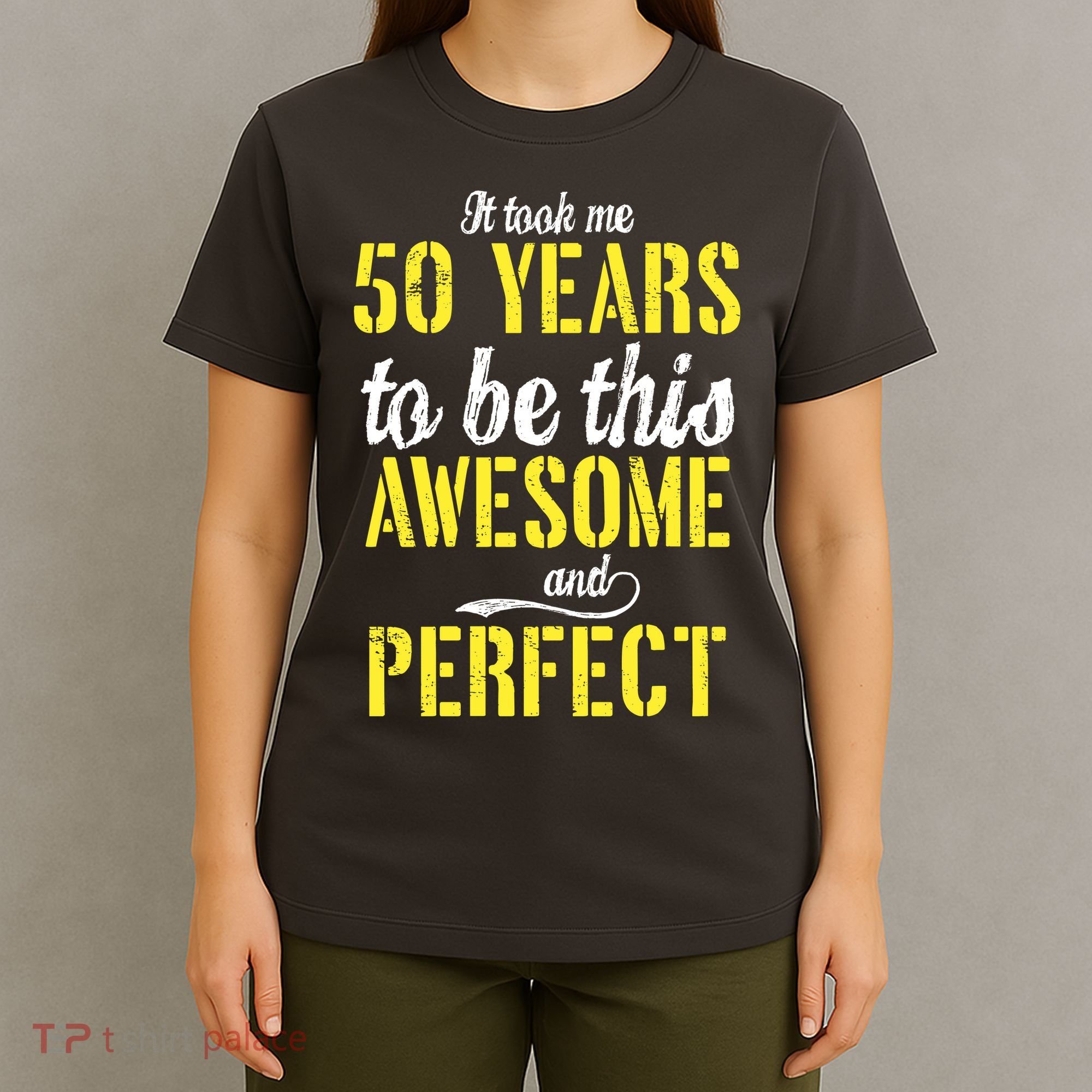 Took Me 50 Years To Be This Awesome And Perfect T-Shirt