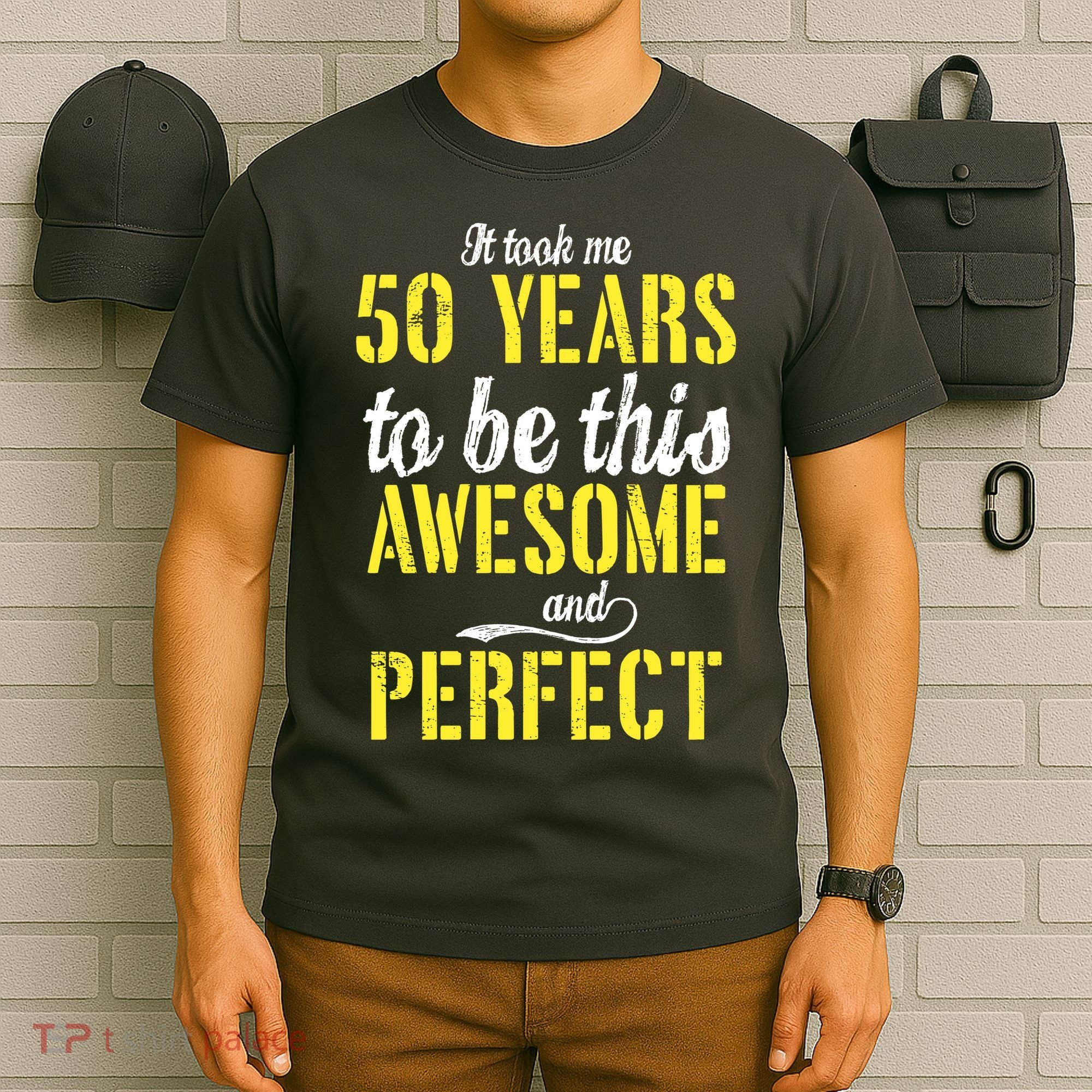 Took Me 50 Years To Be This Awesome And Perfect T-Shirt
