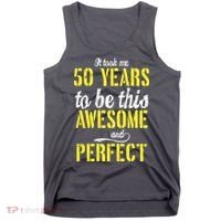 Took Me 50 Years To Be This Awesome And Perfect Tank Top thumb 0