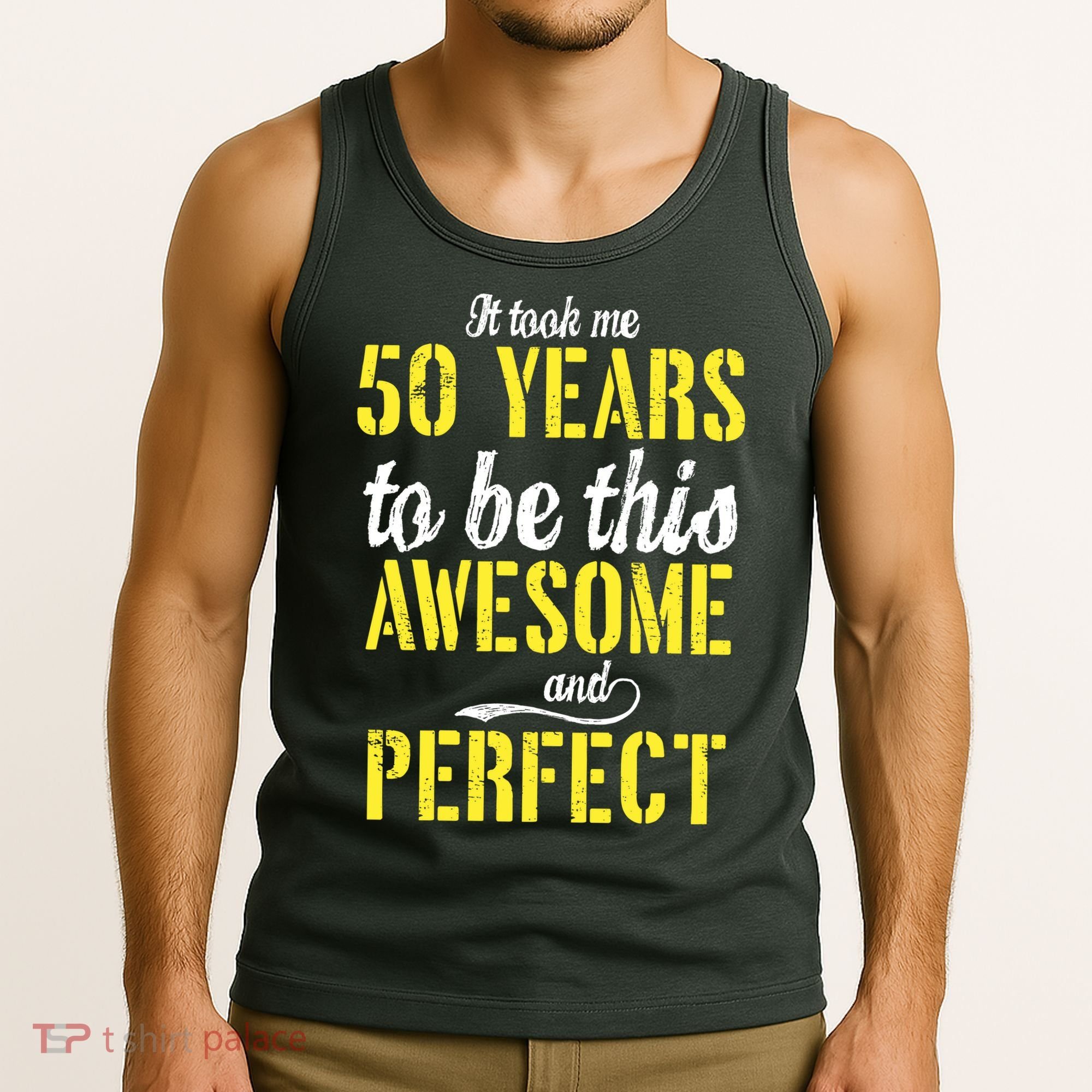 Took Me 50 Years To Be This Awesome And Perfect Tank Top
