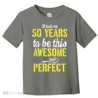 Took Me 50 Years To Be This Awesome And Perfect Toddler T-Shirt thumb 0