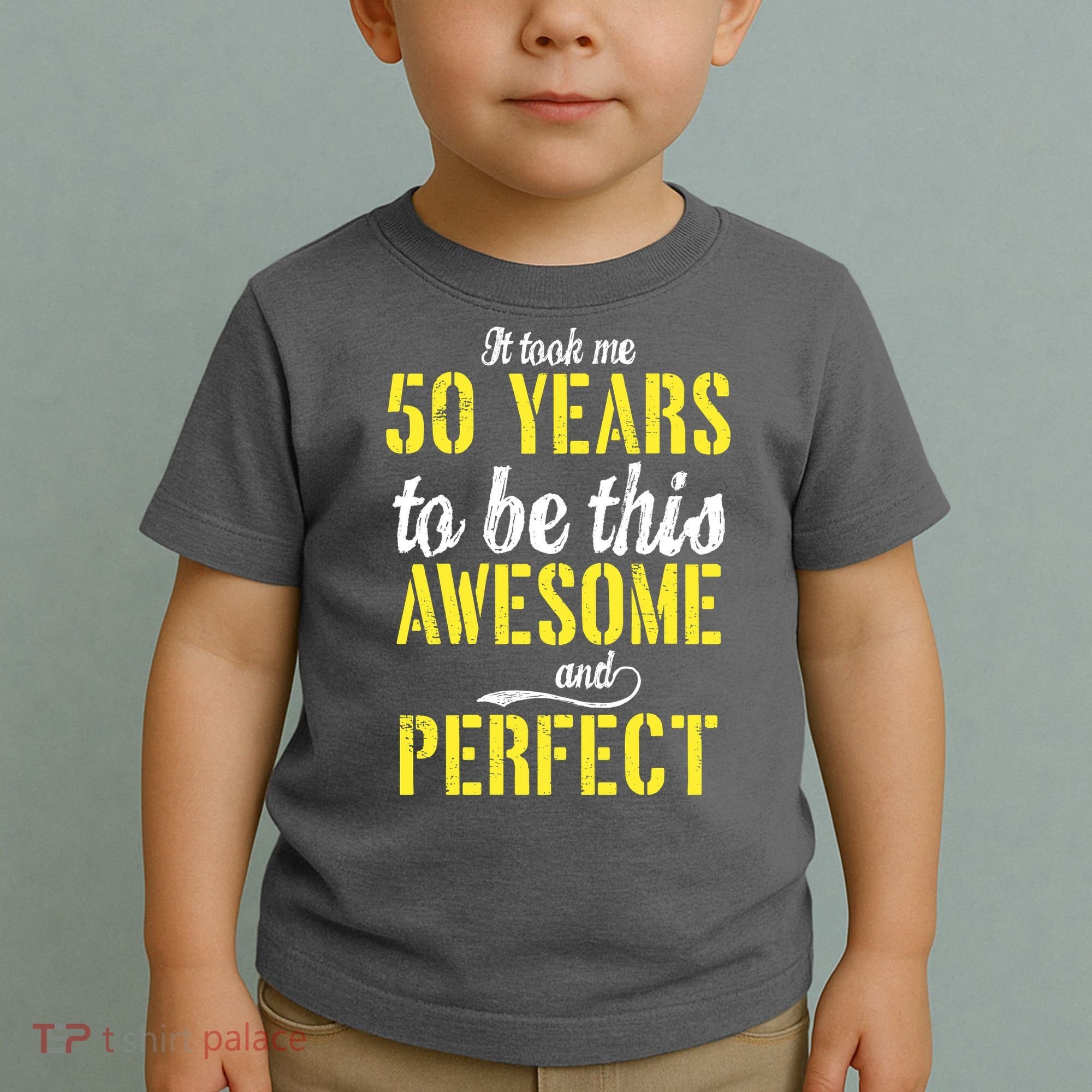 Took Me 50 Years To Be This Awesome And Perfect Toddler T-Shirt