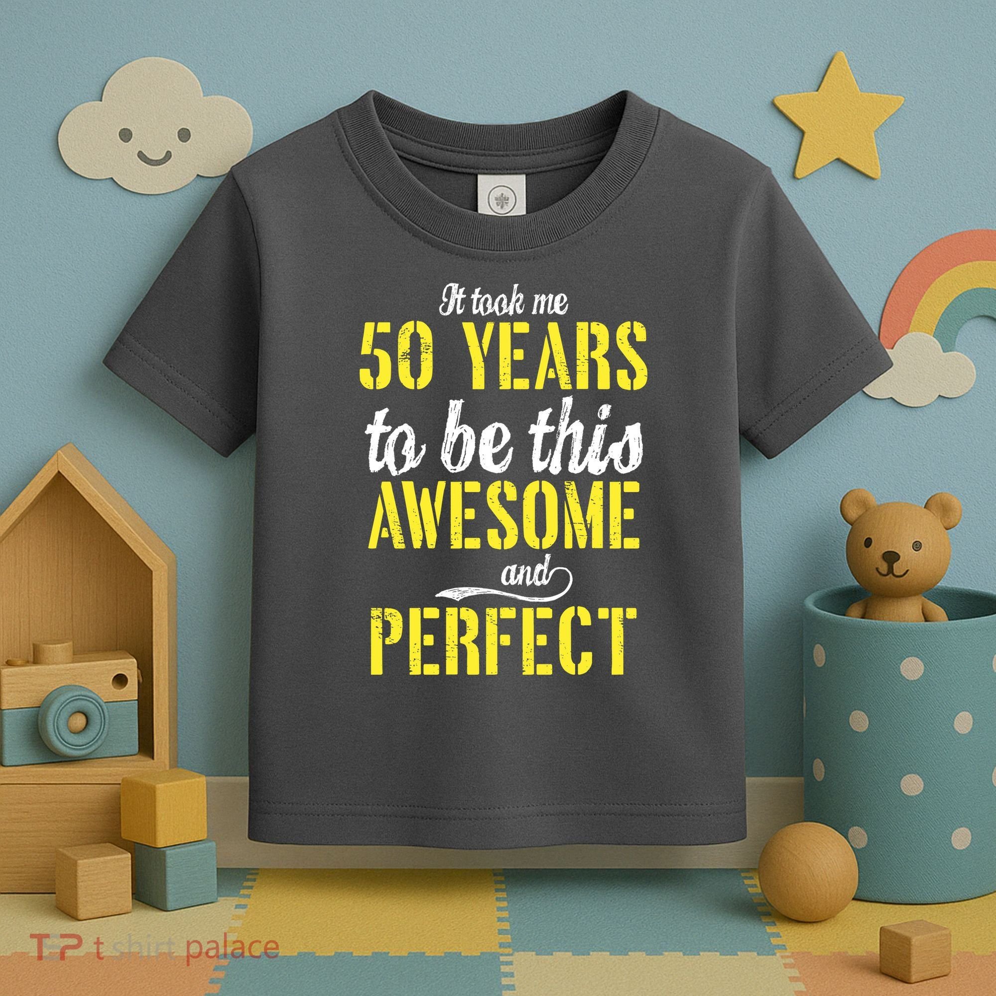 Took Me 50 Years To Be This Awesome And Perfect Toddler T-Shirt