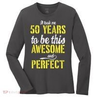 Took Me 50 Years To Be This Awesome And Perfect Women's Long Sleeve Shirt thumb 0