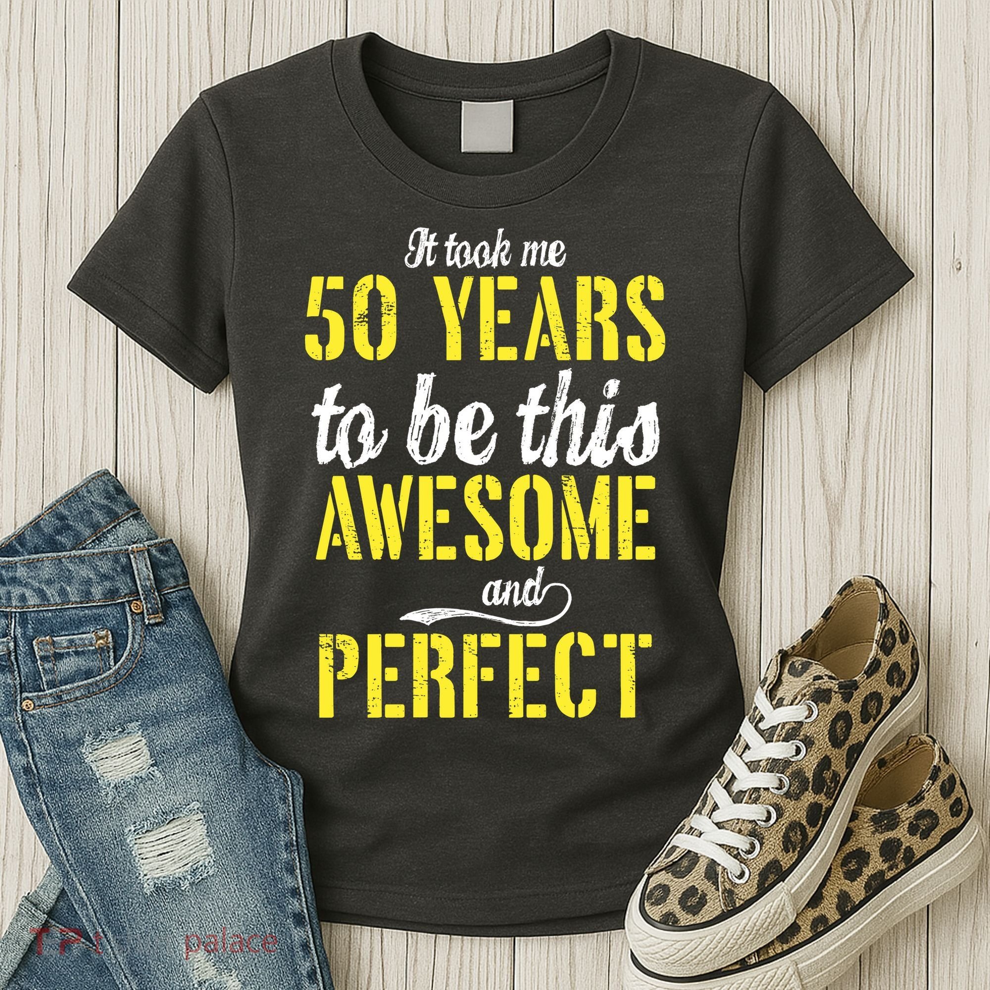 Took Me 50 Years To Be This Awesome And Perfect Women's T-Shirt
