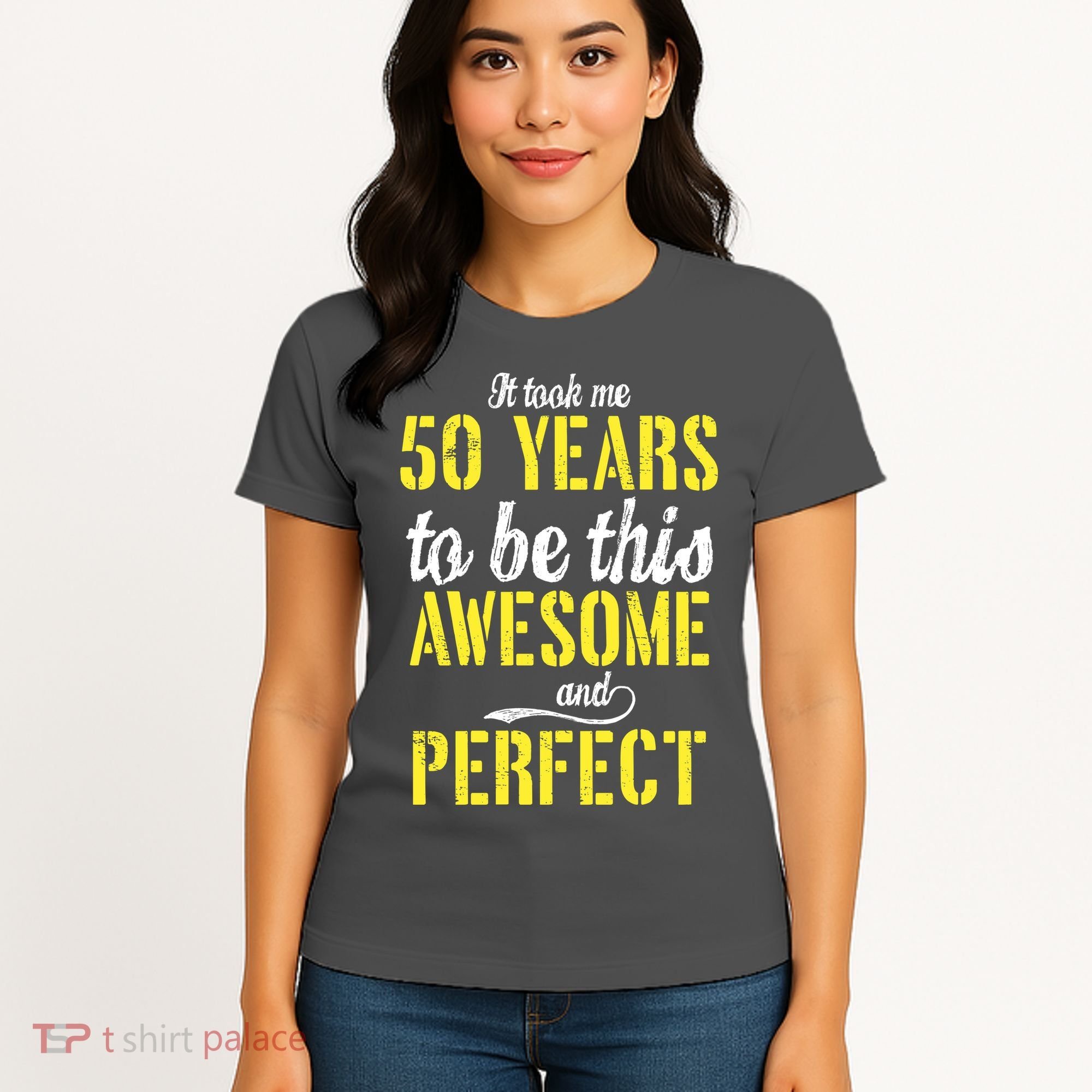 Took Me 50 Years To Be This Awesome And Perfect Women's T-Shirt