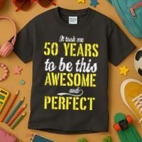 Took Me 50 Years To Be This Awesome And Perfect Kids T-Shirt thumb 3
