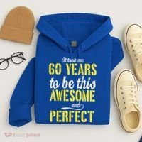 Took Me 60 Years To Be This Awesome And Perfect Hoodie thumb 4