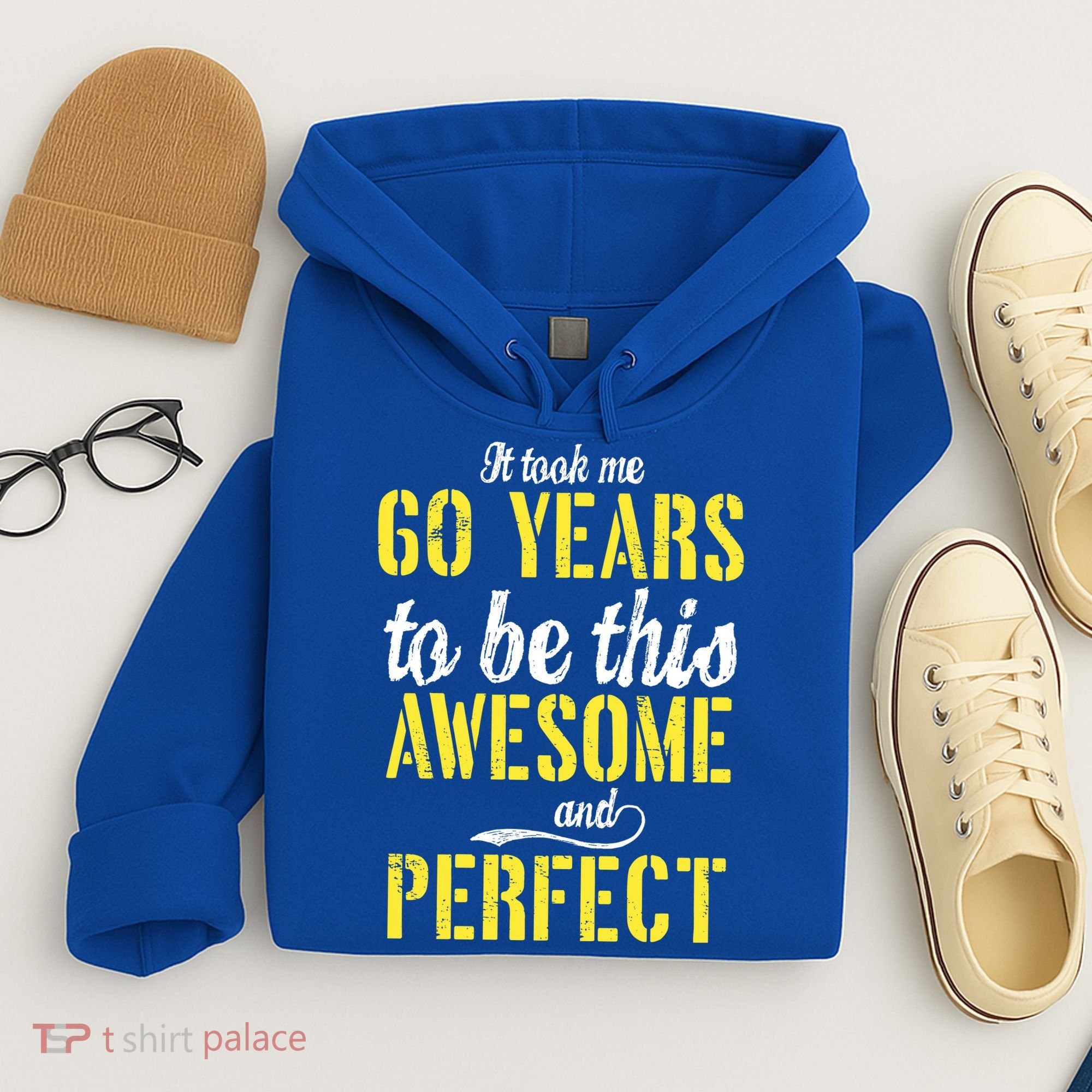 Took Me 60 Years To Be This Awesome And Perfect Hoodie